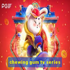 chewing gum tv series